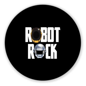 Коврик для мышки круглый с принтом Robot Rock в Белгороде, резина и полиэстер | круглая форма, изображение наносится на всю лицевую часть | cyberpunk | daft | daftpunk | electronic | get | guy | guy manuel | human | lucky | music | punk | robot | rock | thomas | дафт | дафтпанк | киберпанк | музыка | ню диско | панк | робот | рок | техно | томас | электро | электроник рок