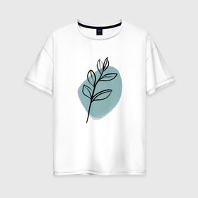 Женская футболка хлопок Oversize с принтом Ботаническая абстракция в Белгороде, 100% хлопок | свободный крой, круглый ворот, спущенный рукав, длина до линии бедер
 | абстракция | минимализм | растение | растения | современное искусство