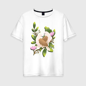 Женская футболка хлопок Oversize с принтом Couple of birds в Белгороде, 100% хлопок | свободный крой, круглый ворот, спущенный рукав, длина до линии бедер
 | 8 марта | girl | woman | бабушка | весна | девушкам | девушке | девушки | женский | листья | мама | март | пионы | подарок | тренд | цветочки | цветы