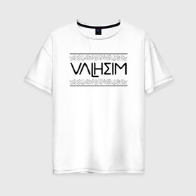 Женская футболка хлопок Oversize с принтом Вальхейм в Белгороде, 100% хлопок | свободный крой, круглый ворот, спущенный рукав, длина до линии бедер
 | drakkar | valhalla | valheim | viking | vikings | валхэйм | вальгала | вальхала | вальхейм | викинг | викинги | драккар