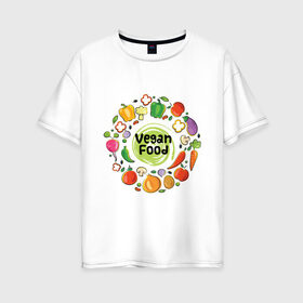 Женская футболка хлопок Oversize с принтом еда веганов в Белгороде, 100% хлопок | свободный крой, круглый ворот, спущенный рукав, длина до линии бедер
 | веган | вегатарианец | диета | еда | здоровое питание | овощи | правильное питание | природная еда | сыроедение