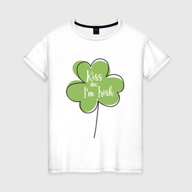 Женская футболка хлопок с принтом День святого Патрика - Kiss me в Белгороде, 100% хлопок | прямой крой, круглый вырез горловины, длина до линии бедер, слегка спущенное плечо | kiss me i am irish | день святого патрика | зеленый | ирландия | клевер | листик | мультяшный | на английском | надпись | патрик | подарок | прикол | символ