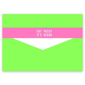 Поздравительная открытка с принтом Eat pussy. Its vegan в Белгороде, 100% бумага | плотность бумаги 280 г/м2, матовая, на обратной стороне линовка и место для марки
 | Тематика изображения на принте: eat | its vegan | pussy | vegan | веган | киски | салатовый | шутка