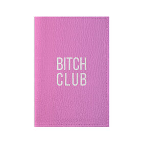 Обложка для паспорта матовая кожа с принтом Bitch club в Белгороде, натуральная матовая кожа | размер 19,3 х 13,7 см; прозрачные пластиковые крепления | club | pink | клубб бичб пляжб серфинг | розовый