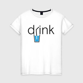 Женская футболка хлопок с принтом DRINK | ПИТЬ в Белгороде, 100% хлопок | прямой крой, круглый вырез горловины, длина до линии бедер, слегка спущенное плечо | creative | drink | minimalism | water | вода | креатив | креативная | минимализм | надпись | пить | текст