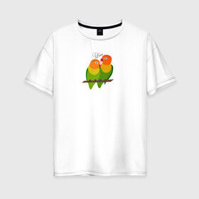 Женская футболка хлопок Oversize с принтом Неразлучники в Белгороде, 100% хлопок | свободный крой, круглый ворот, спущенный рукав, длина до линии бедер
 | любовь | неразлучники | пара | попугаи | попугай | попугайчики | семейная пара
