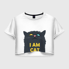 Женская футболка Crop-top 3D с принтом I AM CAT в Белгороде, 100% полиэстер | круглая горловина, длина футболки до линии талии, рукава с отворотами | animal | cat | i am cat | meow | животное | зверь | кот | кошка | мяу