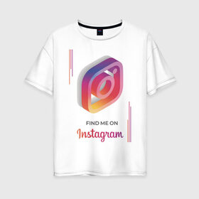 Женская футболка хлопок Oversize с принтом Инстаграм / Instagram в Белгороде, 100% хлопок | свободный крой, круглый ворот, спущенный рукав, длина до линии бедер
 | facebook | instagram | инста | инстаграм | платформа | приложение | редактор фотографий | социальная сеть | соцсеть