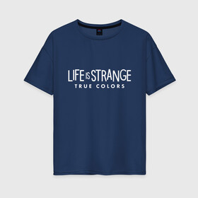 Женская футболка хлопок Oversize с принтом Life is Strange: True Colors в Белгороде, 100% хлопок | свободный крой, круглый ворот, спущенный рукав, длина до линии бедер
 | amberprice | art | chloeprice | chris | colors | daniel | danieldiaz | is | life | lifeisstrange | lifeisstrange3 | lifeisstrangebeforethestorm | lifeisstrangegame | lis | lis3 | maxcaulfield | pricefield | rachelamber | sean | seandiaz | strange