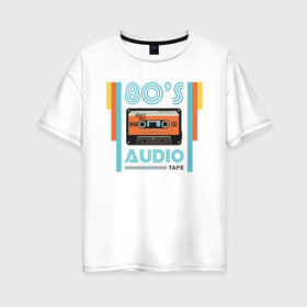 Женская футболка хлопок Oversize с принтом 80s Audio Tape Кассета в Белгороде, 100% хлопок | свободный крой, круглый ворот, спущенный рукав, длина до линии бедер
 | 80 | 80 е | винтаж | кассета | музыка | регги | рэгги | электронная музыка