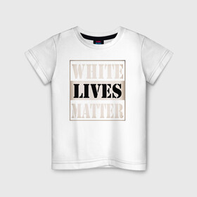 Детская футболка хлопок с принтом White lives matters в Белгороде, 100% хлопок | круглый вырез горловины, полуприлегающий силуэт, длина до линии бедер | Тематика изображения на принте: black lives matters | blm | white lives matters | wlm | трамп