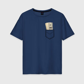 Женская футболка хлопок Oversize с принтом Доллары в Кармане в Белгороде, 100% хлопок | свободный крой, круглый ворот, спущенный рукав, длина до линии бедер
 | franklin | money | в кармане | валюта | деньги | доллар | прикол | франклин