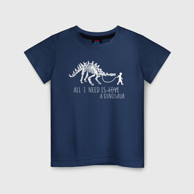Детская футболка хлопок с принтом All a need is dinosaur в Белгороде, 100% хлопок | круглый вырез горловины, полуприлегающий силуэт, длина до линии бедер | all a need is | dino dinasour | science | дино | динозавр | динозавры | кости | наука | скопаемые