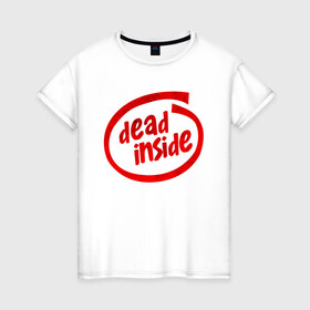 Женская футболка хлопок с принтом DEAD INSIDE в Белгороде, 100% хлопок | прямой крой, круглый вырез горловины, длина до линии бедер, слегка спущенное плечо | dead inside | dont open | гуль | дед инсайт | дединсайт | дэд инсайт | дэдинсайт | интроверт | кен канеки | мертв внутри | мертвый внутри