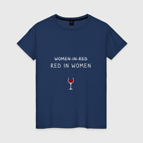 Женская футболка хлопок с принтом RED IN WOOMEN в Белгороде, 100% хлопок | прямой крой, круглый вырез горловины, длина до линии бедер, слегка спущенное плечо | in woomen | red | бокал | в девушке | в женщине | в красном | вино | женщина | красное | полусладкое | сладкое | сухое