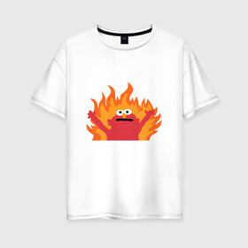Женская футболка хлопок Oversize с принтом маппет в Белгороде, 100% хлопок | свободный крой, круглый ворот, спущенный рукав, длина до линии бедер
 | fire | muppet | маппет | огонь | улица сезам | элмо
