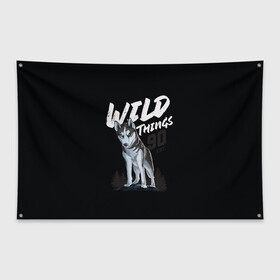Флаг-баннер с принтом Wild Things в Белгороде, 100% полиэстер | размер 67 х 109 см, плотность ткани — 95 г/м2; по краям флага есть четыре люверса для крепления | wolf | волк | лес | пес | север | собака | хаски