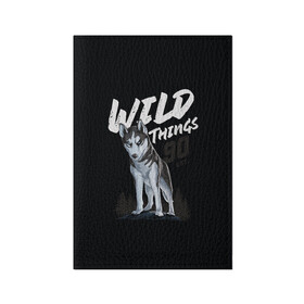 Обложка для паспорта матовая кожа с принтом Wild Things в Белгороде, натуральная матовая кожа | размер 19,3 х 13,7 см; прозрачные пластиковые крепления | wolf | волк | лес | пес | север | собака | хаски