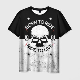 Мужская футболка 3D с принтом Born to Ride - Ride to Live в Белгороде, 100% полиэфир | прямой крой, круглый вырез горловины, длина до линии бедер | born | ride | жизнь езда | скелет | скорость | чб | череп | черепушка