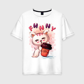 Женская футболка хлопок Oversize с принтом Котёнок милашка с кофе в Белгороде, 100% хлопок | свободный крой, круглый ворот, спущенный рукав, длина до линии бедер
 | забавный | кот | кофе | малышка | милашка | мультяшка | стакан