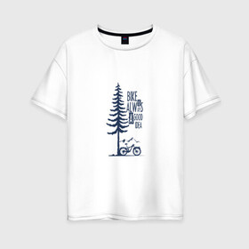 Женская футболка хлопок Oversize с принтом Gooood Idea в Белгороде, 100% хлопок | свободный крой, круглый ворот, спущенный рукав, длина до линии бедер
 | Тематика изображения на принте: mtb | байк | велосипед | горы | дерево | лес | мтб | спорт
