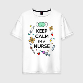 Женская футболка хлопок Oversize с принтом Keep Calm Медсестра в Белгороде, 100% хлопок | свободный крой, круглый ворот, спущенный рукав, длина до линии бедер
 | keep calm | nurse | врач | день медработника | день медсестры | медик | медицина | медработник | медсестра | прикол