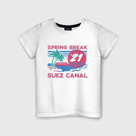 Детская футболка хлопок с принтом Spring Break в Белгороде, 100% хлопок | круглый вырез горловины, полуприлегающий силуэт, длина до линии бедер | 21 | break | spring | suez | арт | баржа | в | весенние | египет | египте | каникулы | контейнеровоз | корабль | море | отдых | пальмы | солнце | суэцкий | число