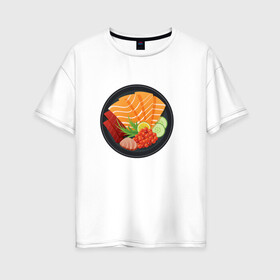 Женская футболка хлопок Oversize с принтом Поке в Белгороде, 100% хлопок | свободный крой, круглый ворот, спущенный рукав, длина до линии бедер
 | лосось | правильное питание | роллы | суши | японская еда