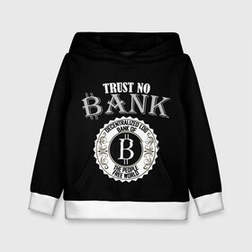 Детская толстовка 3D с принтом TRUST NO BANK BITCOIN в Белгороде, 100% полиэстер | двухслойный капюшон со шнурком для регулировки, мягкие манжеты на рукавах и по низу толстовки, спереди карман-кенгуру с мягким внутренним слоем | bank | bit | bitcoin | trust | банк | биткоин | биток | валюта | крипта | криптовалюта | траст