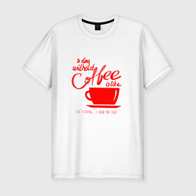 Мужская футболка хлопок Slim с принтом День без кофе в Белгороде, 92% хлопок, 8% лайкра | приталенный силуэт, круглый вырез ворота, длина до линии бедра, короткий рукав | coffee | день без кофе | кофе | кофеек | кружка кофе