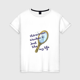 Женская футболка хлопок с принтом Разбитое зеркало в Белгороде, 100% хлопок | прямой крой, круглый вырез горловины, длина до линии бедер, слегка спущенное плечо | mirror | phrase | зеркало | надпись | осколки