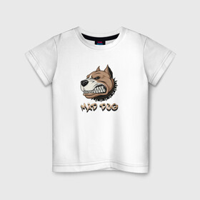 Детская футболка хлопок с принтом MAD DOG в Белгороде, 100% хлопок | круглый вырез горловины, полуприлегающий силуэт, длина до линии бедер | mad dog | животное | злая собака | питбуль | рисунок | собака