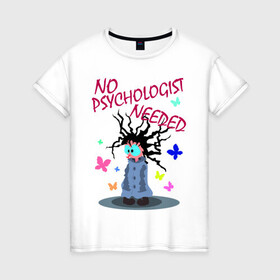 Женская футболка хлопок с принтом психолог не нужен в Белгороде, 100% хлопок | прямой крой, круглый вырез горловины, длина до линии бедер, слегка спущенное плечо | бабочки | блаженный | волосы по ветру | надпись | психолог | смешной | сумасшедший | чокнутый