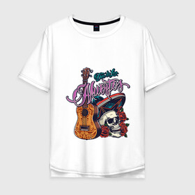 Мужская футболка хлопок Oversize с принтом Мексиканские напевы в Белгороде, 100% хлопок | свободный крой, круглый ворот, “спинка” длиннее передней части | гитара | мексика | надпись | розы | сомбреро | череп | этно