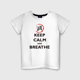 Детская футболка хлопок с принтом KEEP CALM and BREATHE в Белгороде, 100% хлопок | круглый вырез горловины, полуприлегающий силуэт, длина до линии бедер | demon slayer | kamado | kimetsu no yaiba | nezuko | tanjiro | аниме | гию томиока | зеницу агацума | иноске хашибира | камадо | клинок | корзинная девочка | манга | музан кибуцуджи | незуко | рассекающий демонов | танджиро