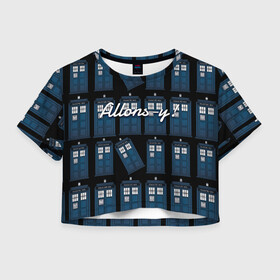 Женская футболка Crop-top 3D с принтом Allons-y! в Белгороде, 100% полиэстер | круглая горловина, длина футболки до линии талии, рукава с отворотами | allons y | аллонси | машина времени | синяя будка | тардис
