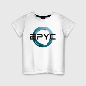 Детская футболка хлопок с принтом AMD EPYC в Белгороде, 100% хлопок | круглый вырез горловины, полуприлегающий силуэт, длина до линии бедер | amd | epic | epyc | intel | ryzen