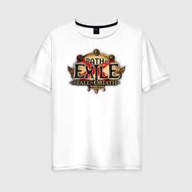 Женская футболка хлопок Oversize с принтом Path of Exile в Белгороде, 100% хлопок | свободный крой, круглый ворот, спущенный рукав, длина до линии бедер
 | computer | game | path of exile | игра | компьютерная | путь изгнания