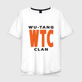 Мужская футболка хлопок Oversize с принтом Wu-Tang (WTC) в Белгороде, 100% хлопок | свободный крой, круглый ворот, “спинка” длиннее передней части | black | hiphop | method man | music | new york | nyc | odb | old school | rap | rza | wu tang clan | wutang | ву тэнг | граффити | микрофон | музыка | нью йорк | рэп | рэпер | хипхоп