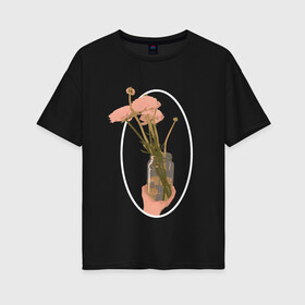 Женская футболка хлопок Oversize с принтом Лютики в банке в рамке в Белгороде, 100% хлопок | свободный крой, круглый ворот, спущенный рукав, длина до линии бедер
 | банка | лютики | розовый | рука | цветы