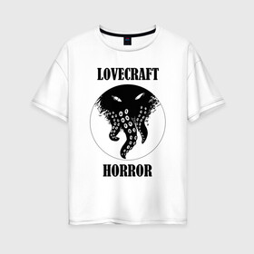 Женская футболка хлопок Oversize с принтом Lovecraft Horror в Белгороде, 100% хлопок | свободный крой, круглый ворот, спущенный рукав, длина до линии бедер
 | horror | lovecraft | lovecraft horror | ктулху | лавкрафт