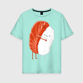 Женская футболка хлопок Oversize с принтом Суши в Белгороде, 100% хлопок | свободный крой, круглый ворот, спущенный рукав, длина до линии бедер
 | обнимаются | роллы | суши