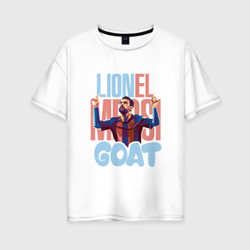 Женская футболка хлопок Oversize с принтом Lionel Messi GOAT в Белгороде, 100% хлопок | свободный крой, круглый ворот, спущенный рукав, длина до линии бедер
 | Тематика изображения на принте: argentina | barca | barcelona | football | lionel | messi | spain | sport | аргентина | барса | барселона | гол | золотой мяч | игрок | испания | камп ноу | лионель | месси | мяч | спорт | тренер | футбол | чемпион | чемпионат