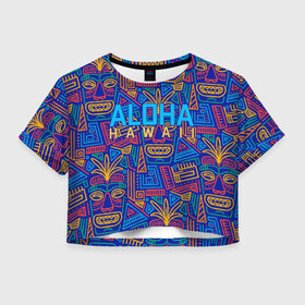 Женская футболка Crop-top 3D с принтом ALOHA HAWAII | АЛОХА ГАВАЙИ в Белгороде, 100% полиэстер | круглая горловина, длина футболки до линии талии, рукава с отворотами | aloha | aloha hawaii | hawaii | гаваи | гавайи | гавайские маски | индийские маски | маска тики | маски | маски тики | надпись | пальмы | синий | тики