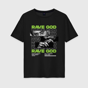 Женская футболка хлопок Oversize с принтом RAVE GOD в Белгороде, 100% хлопок | свободный крой, круглый ворот, спущенный рукав, длина до линии бедер
 | cmh | rave | ravegod | russianrave | музыка | рейв