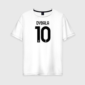 Женская футболка хлопок Oversize с принтом Dybala 10 номер Ювентус в Белгороде, 100% хлопок | свободный крой, круглый ворот, спущенный рукав, длина до линии бедер
 | 10 | ac milan | champions | fifa | juve | juventus | juvi | paulo dybala | soccer | uefa | дубала | лига чемпионов | номер | пауло дибала | сборная аргентины | спорт | уефа | фифа | фк | футбол | футболист | футбольный клуб | 