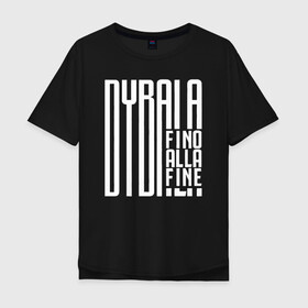 Мужская футболка хлопок Oversize с принтом Dybala fino alla fine в Белгороде, 100% хлопок | свободный крой, круглый ворот, “спинка” длиннее передней части | 10 | ac milan | champions | fifa | juve | juventus | juvi | paulo dybala | soccer | uefa | дубала | лига чемпионов | номер | пауло дибала | сборная аргентины | спорт | уефа | фифа | фк | футбол | футболист | футбольный клуб | 