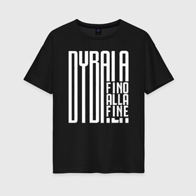 Женская футболка хлопок Oversize с принтом Dybala fino alla fine в Белгороде, 100% хлопок | свободный крой, круглый ворот, спущенный рукав, длина до линии бедер
 | Тематика изображения на принте: 10 | ac milan | champions | fifa | juve | juventus | juvi | paulo dybala | soccer | uefa | дубала | лига чемпионов | номер | пауло дибала | сборная аргентины | спорт | уефа | фифа | фк | футбол | футболист | футбольный клуб | 