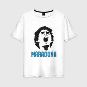 Женская футболка хлопок Oversize с принтом Maradona Scream в Белгороде, 100% хлопок | свободный крой, круглый ворот, спущенный рукав, длина до линии бедер
 | argentina | maradona | messi | sport | аргентина | гол | диего | марадона | месси | мяч | рука бога | спорт | футбол | чемпион