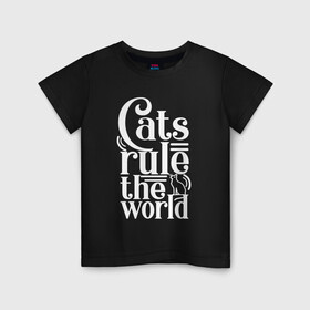 Детская футболка хлопок с принтом Кошки правят миром в Белгороде, 100% хлопок | круглый вырез горловины, полуприлегающий силуэт, длина до линии бедер | Тематика изображения на принте: cat | cats | funny | kitten | kitty | meow | pet | rule the world | кот | котик | коты | кошка | кошки | правят миром
